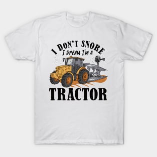 I don't Snore I Dream I am a Tractor T-Shirt